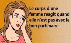 - Comment le corps d’une femme réagit quand elle n’est pas avec le bon partenaire