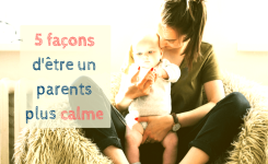 Les Techniques qui aident à devenir un Parent Calme