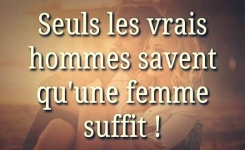 Les vrais hommes savent qu'une femme est suffisante