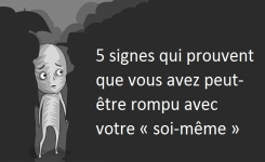 5 Signes qui prouvent que vous avez peut-être rompu avec votre « SOI-MÊME »