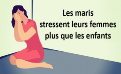 Les maris stressent leur femme plus que les enfants