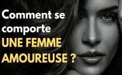 Comment se comporte une femme amoureuse ? Les 15 signes qui ne trompent jamais !