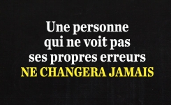 Une personne qui ne voit pas ses propres erreurs ne changera jamais