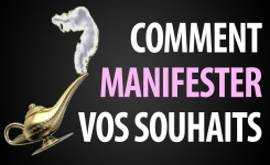 Comment manifester ce que l'on souhaite dans sa vie ?