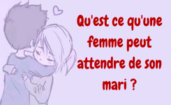 Qu'est ce qu'une femme peut attendre de son mari ?